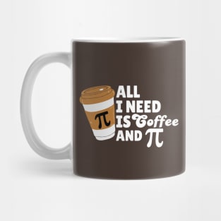 All I Need Is Coffee and Pi Mug